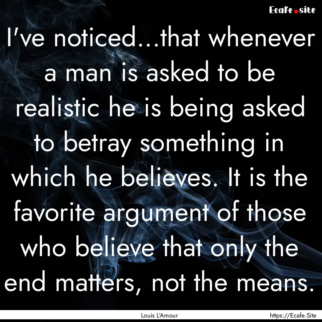 I've noticed...that whenever a man is asked.... : Quote by Louis L'Amour