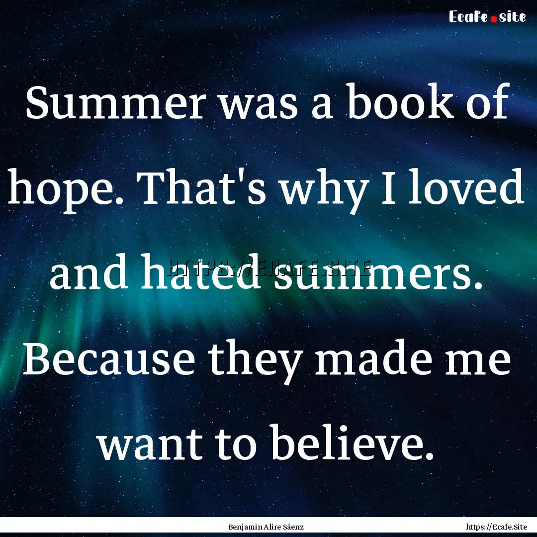 Summer was a book of hope. That's why I loved.... : Quote by Benjamin Alire Sáenz