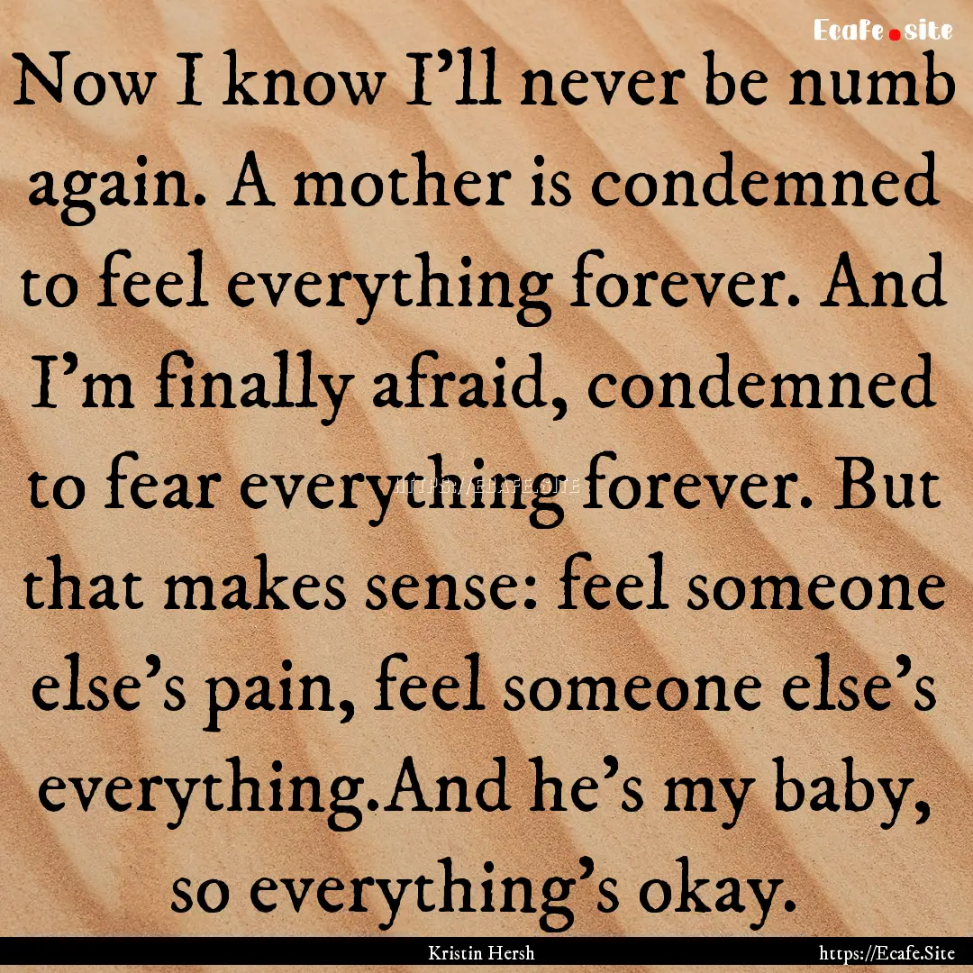 Now I know I’ll never be numb again. A.... : Quote by Kristin Hersh