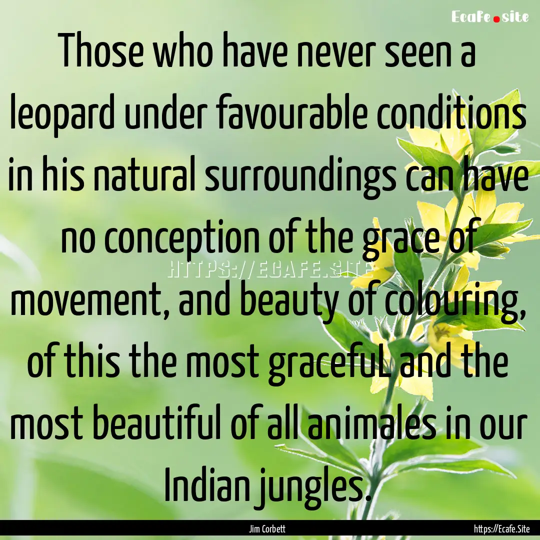 Those who have never seen a leopard under.... : Quote by Jim Corbett