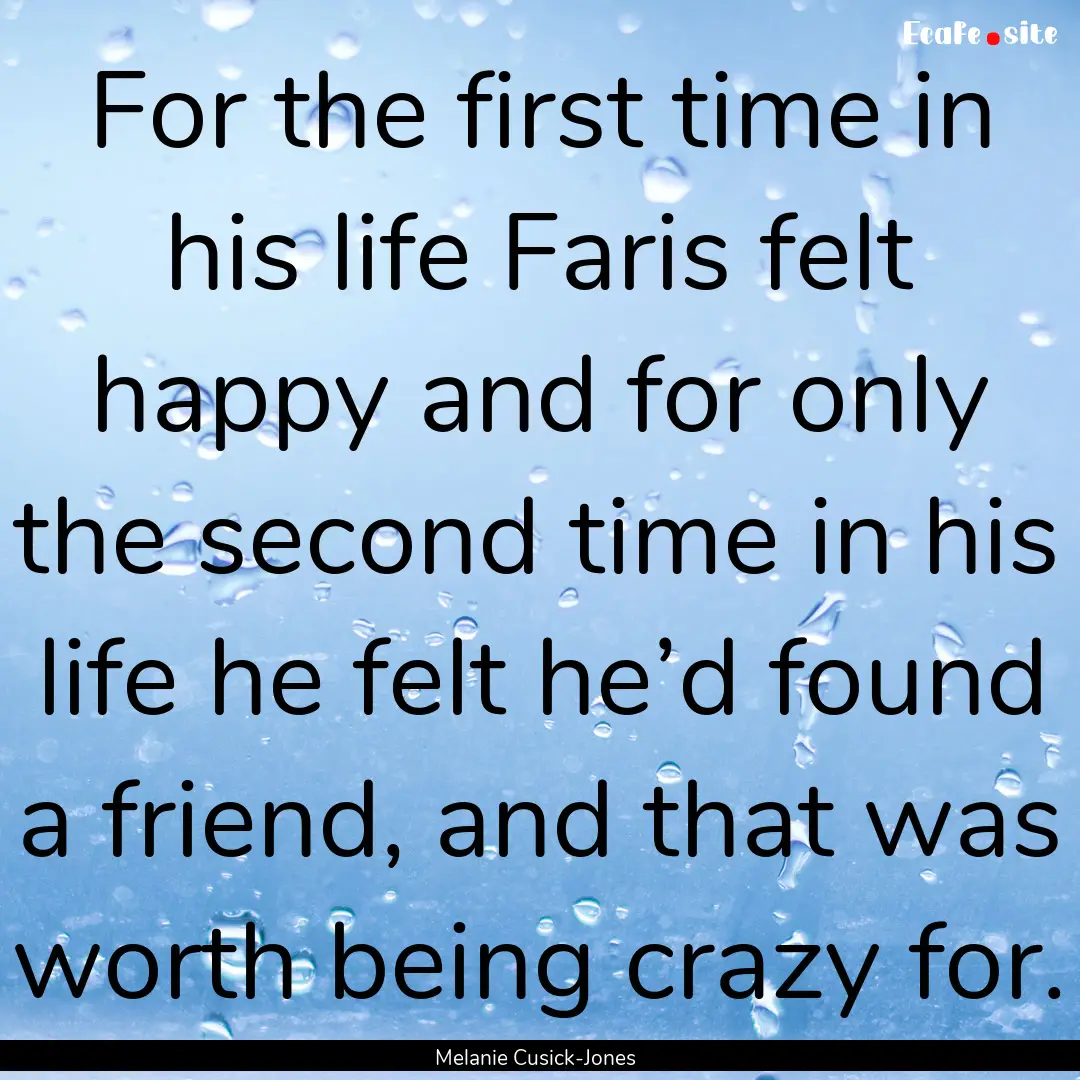 For the first time in his life Faris felt.... : Quote by Melanie Cusick-Jones