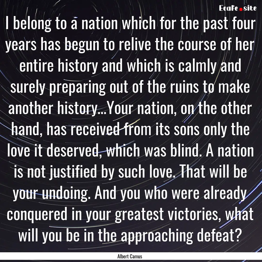 I belong to a nation which for the past four.... : Quote by Albert Camus