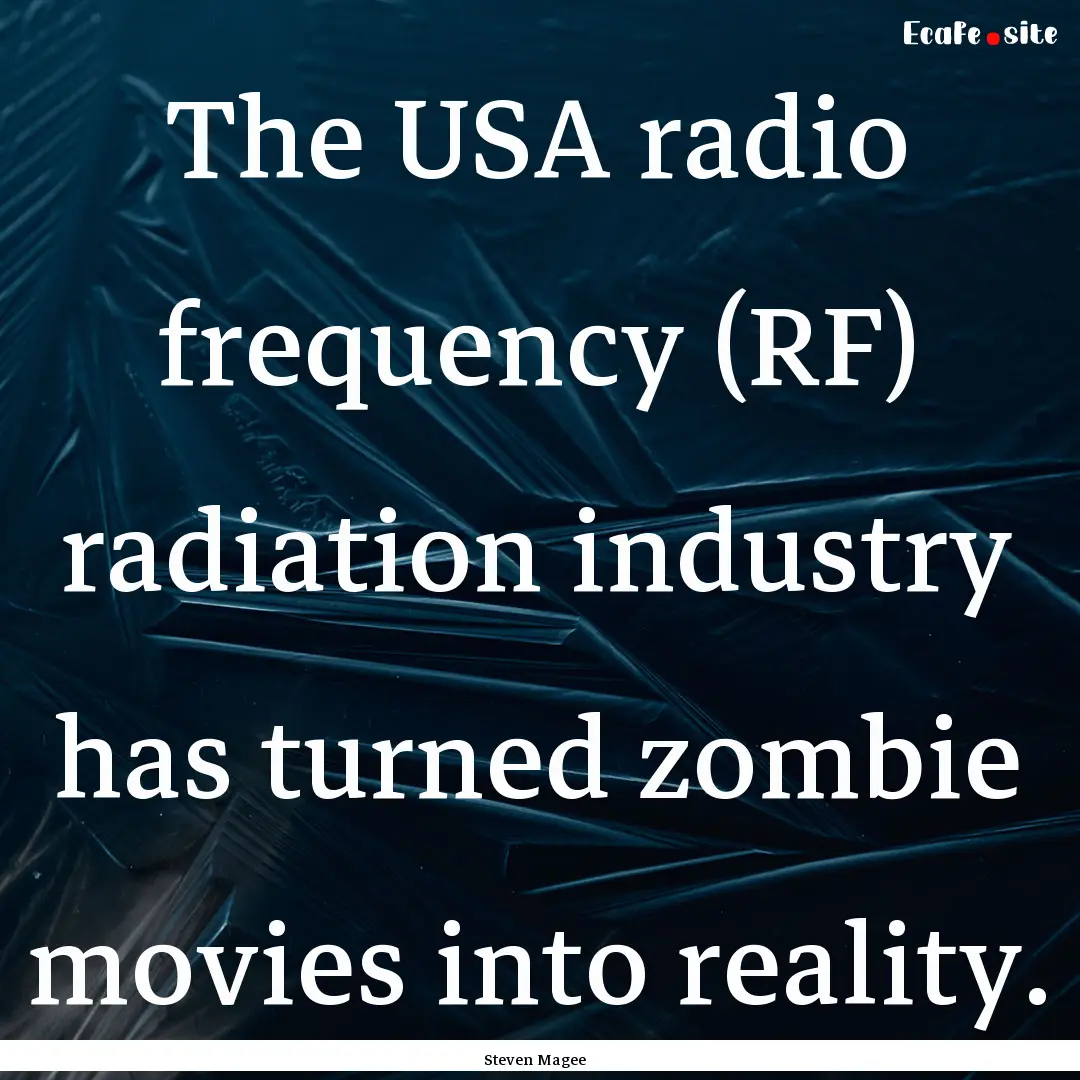 The USA radio frequency (RF) radiation industry.... : Quote by Steven Magee