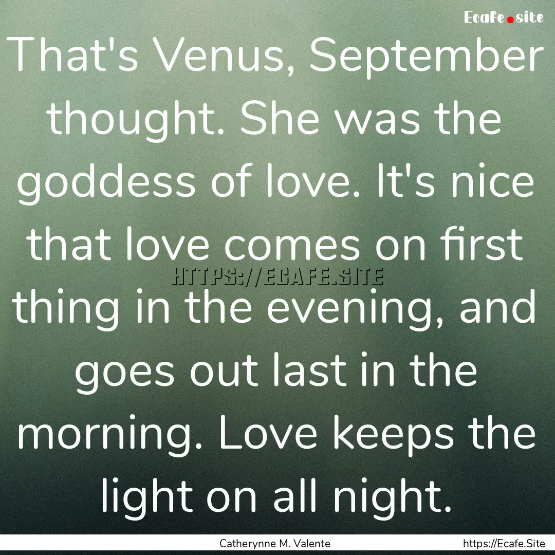 That's Venus, September thought. She was.... : Quote by Catherynne M. Valente