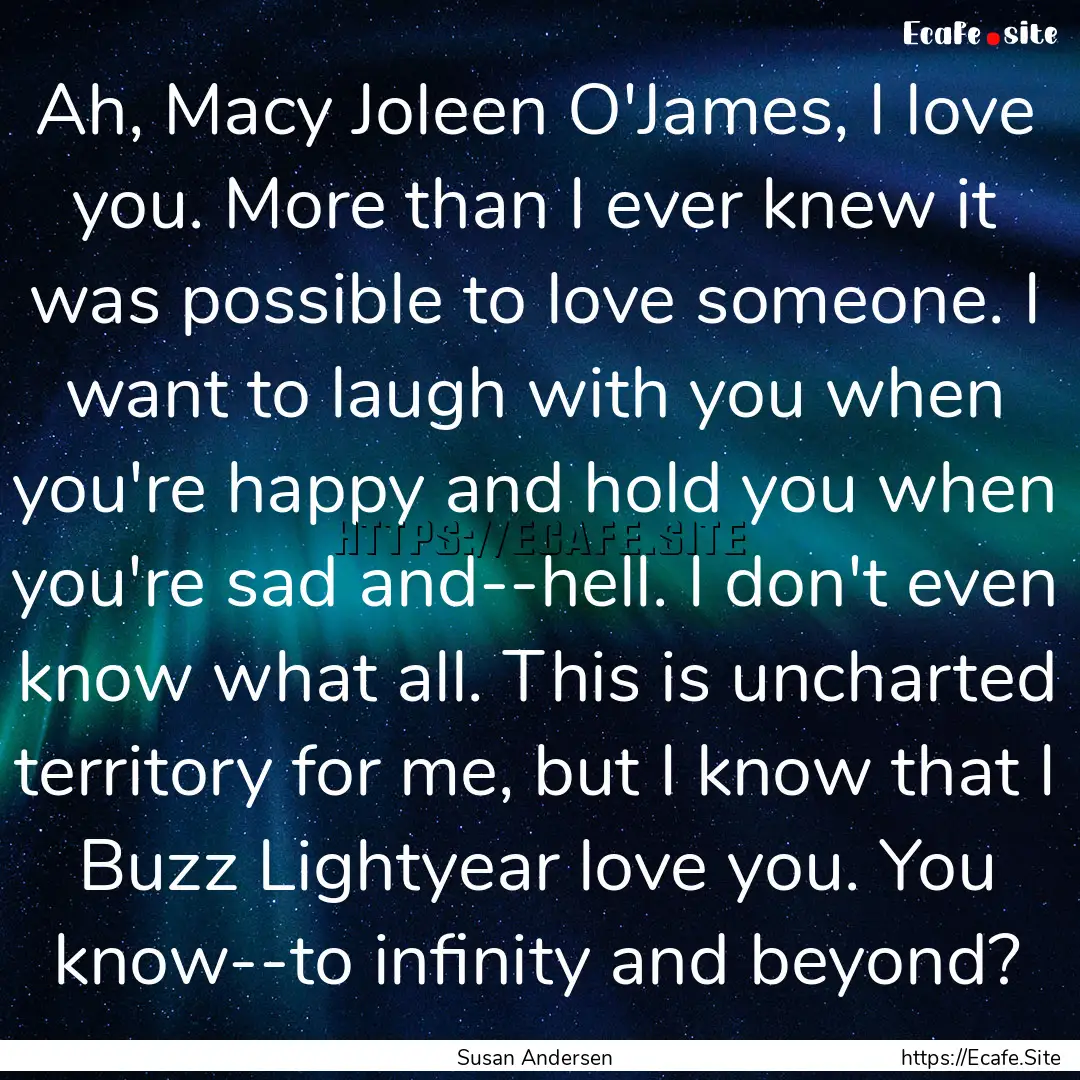 Ah, Macy Joleen O'James, I love you. More.... : Quote by Susan Andersen