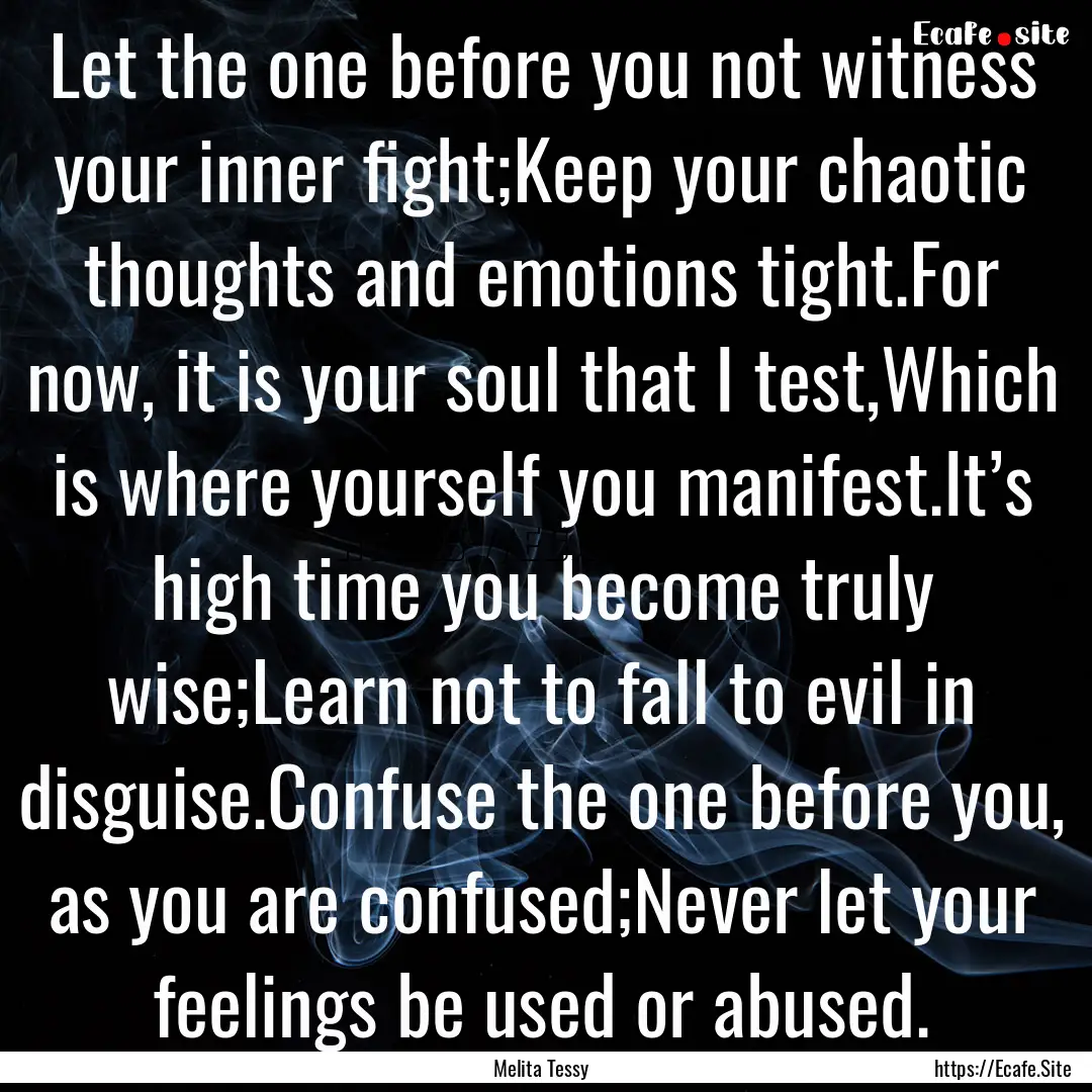 Let the one before you not witness your inner.... : Quote by Melita Tessy