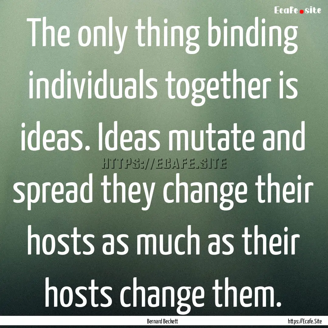 The only thing binding individuals together.... : Quote by Bernard Beckett