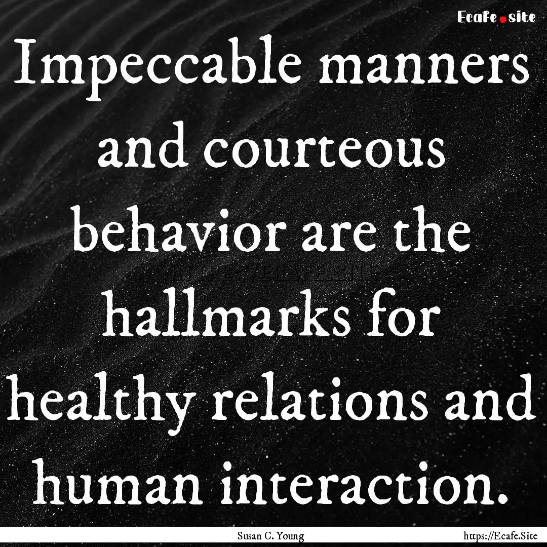 Impeccable manners and courteous behavior.... : Quote by Susan C. Young