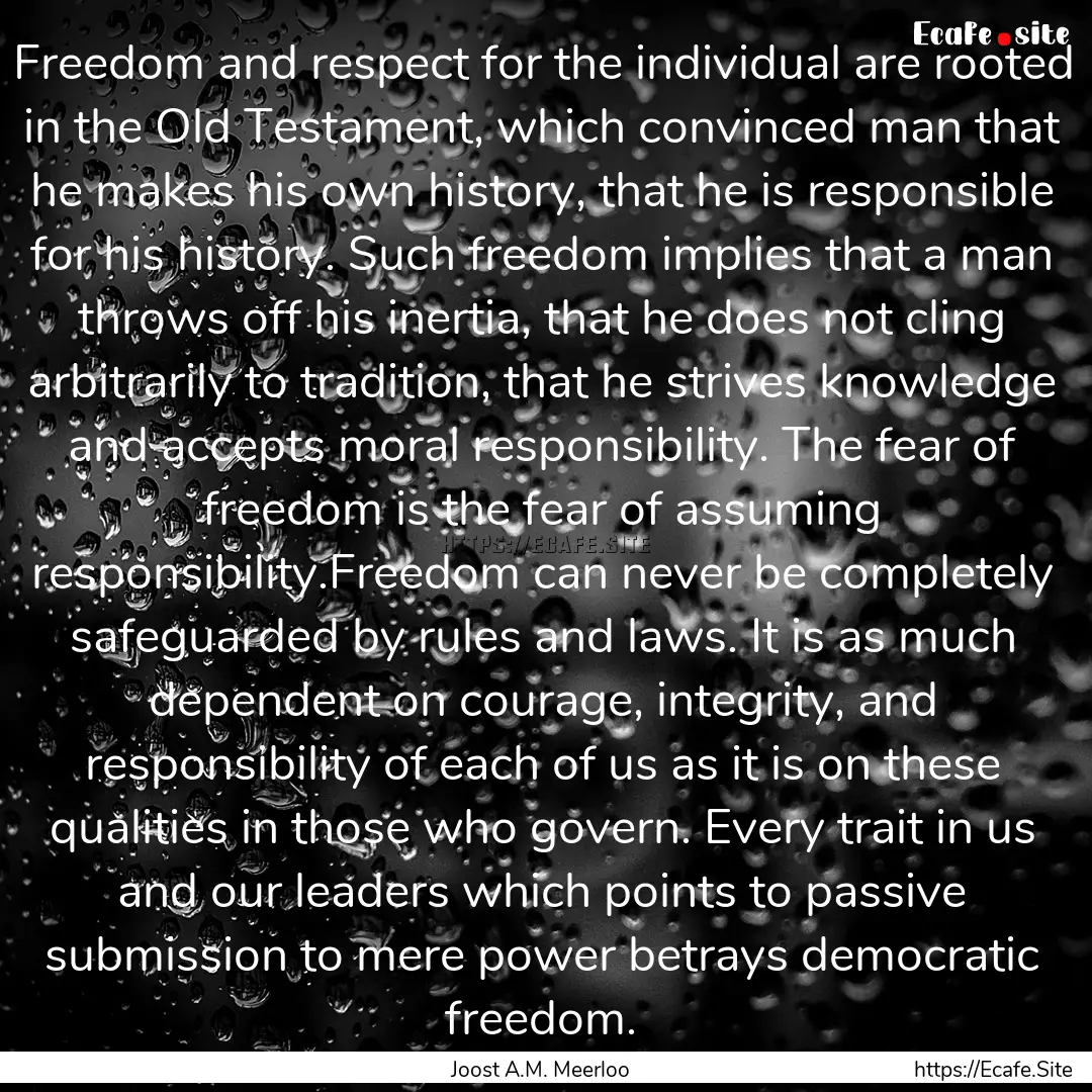 Freedom and respect for the individual are.... : Quote by Joost A.M. Meerloo