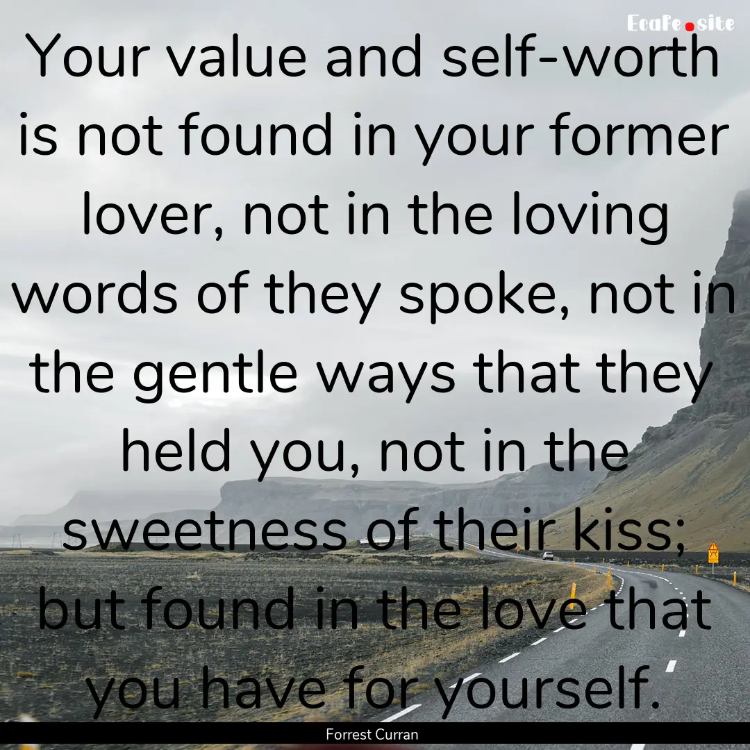 Your value and self-worth is not found in.... : Quote by Forrest Curran