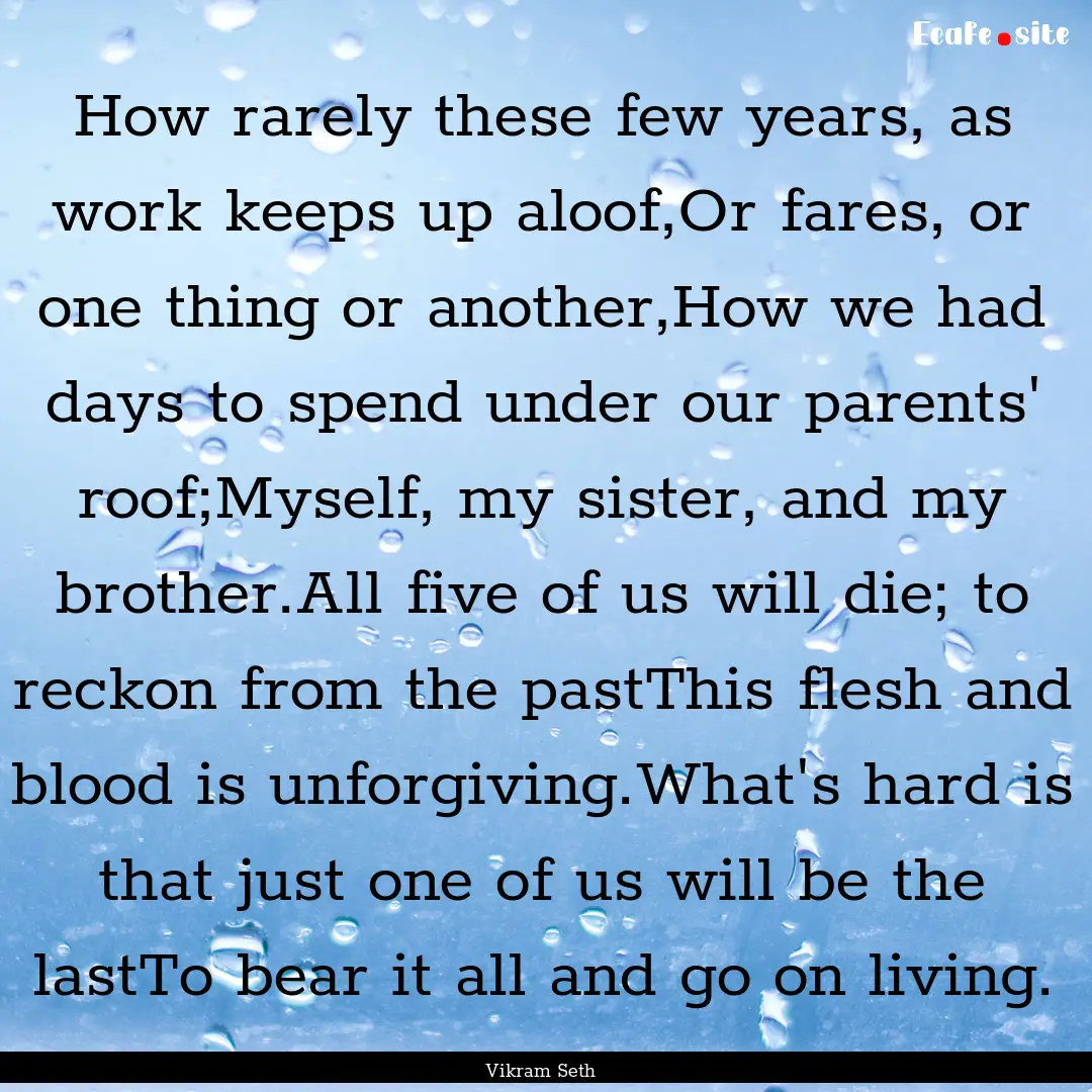 How rarely these few years, as work keeps.... : Quote by Vikram Seth