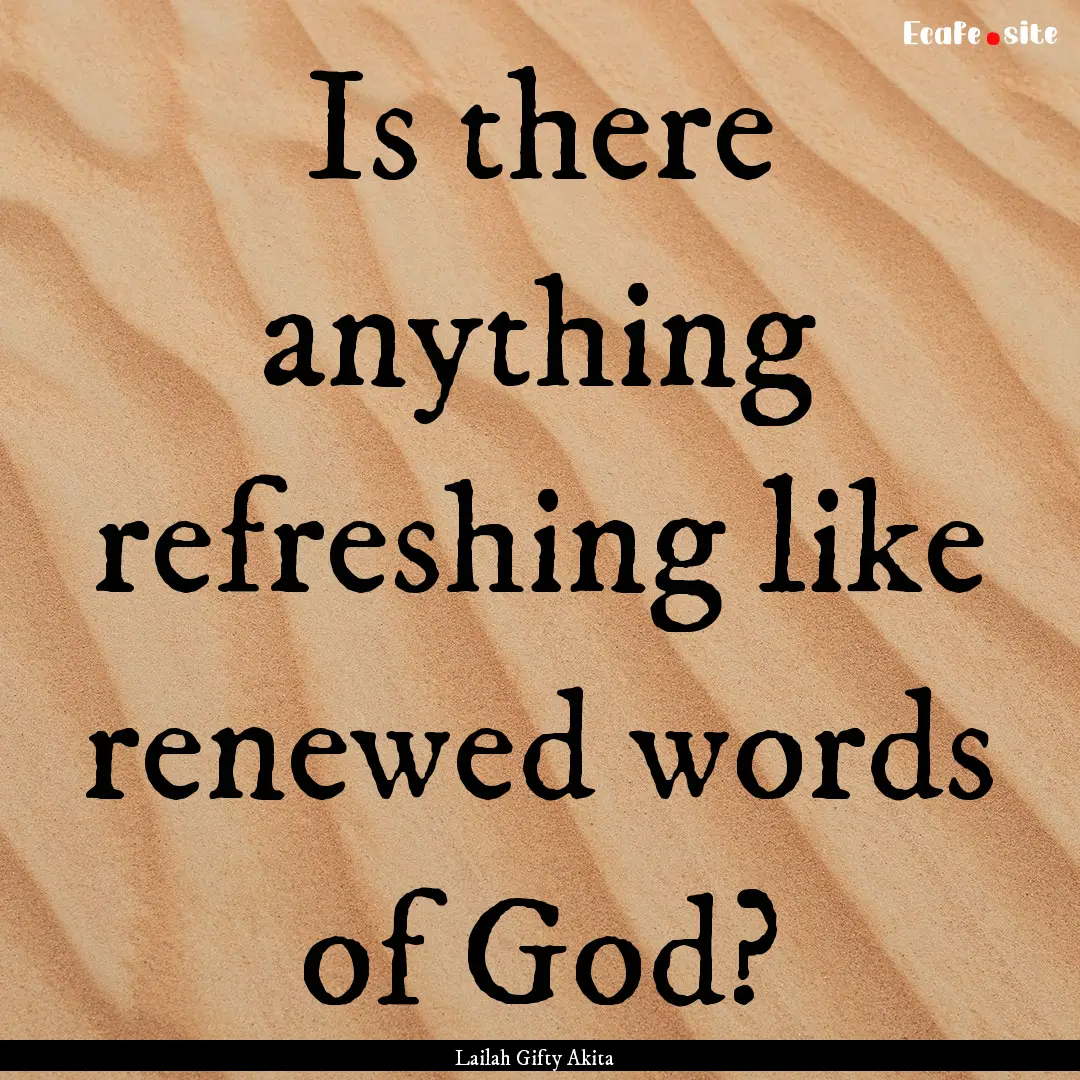 Is there anything refreshing like renewed.... : Quote by Lailah Gifty Akita