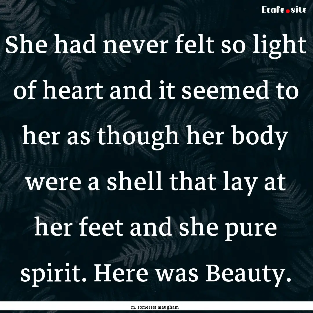 She had never felt so light of heart and.... : Quote by m. somerset maugham