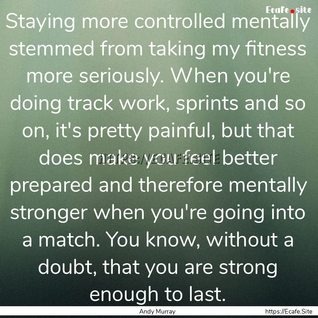 Staying more controlled mentally stemmed.... : Quote by Andy Murray