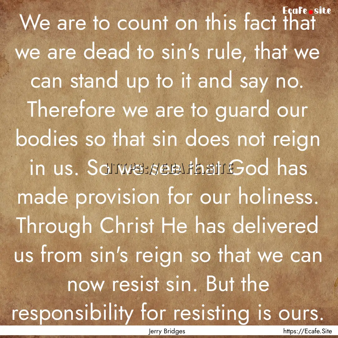 We are to count on this fact that we are.... : Quote by Jerry Bridges