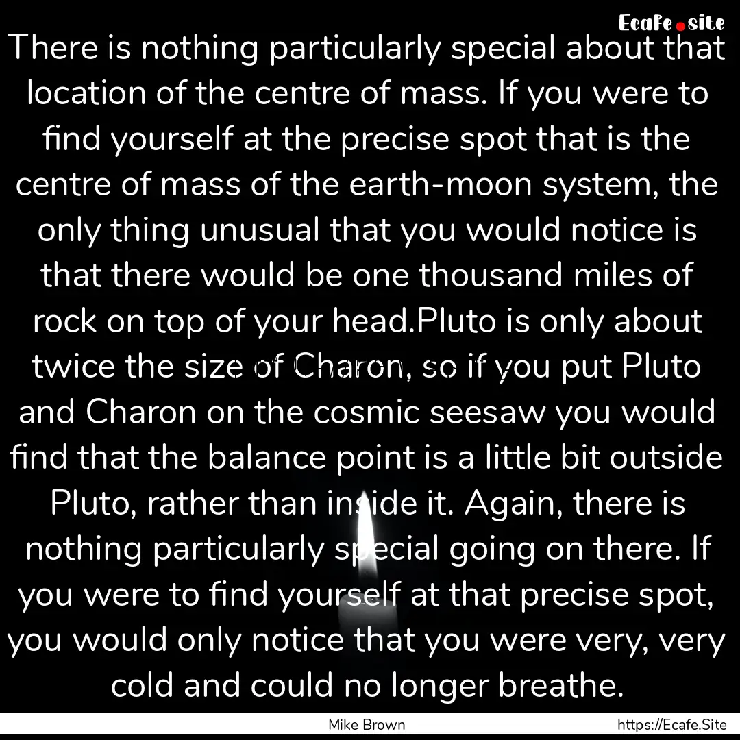 There is nothing particularly special about.... : Quote by Mike Brown