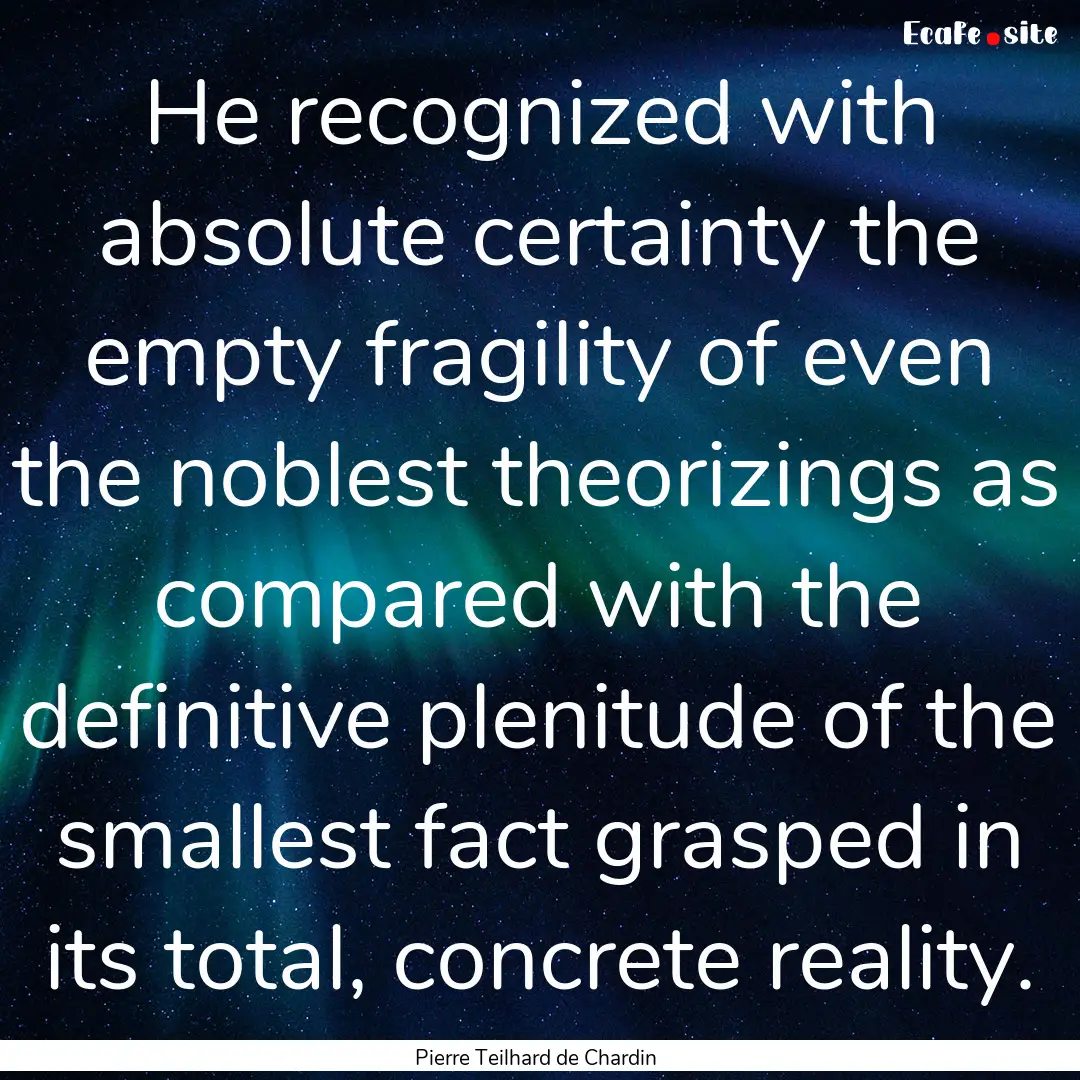 He recognized with absolute certainty the.... : Quote by Pierre Teilhard de Chardin