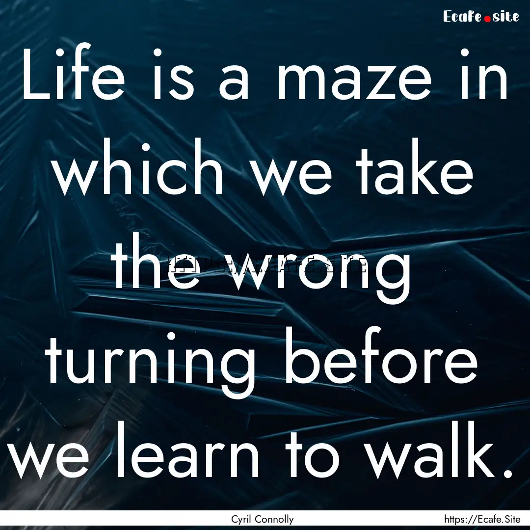 Life is a maze in which we take the wrong.... : Quote by Cyril Connolly