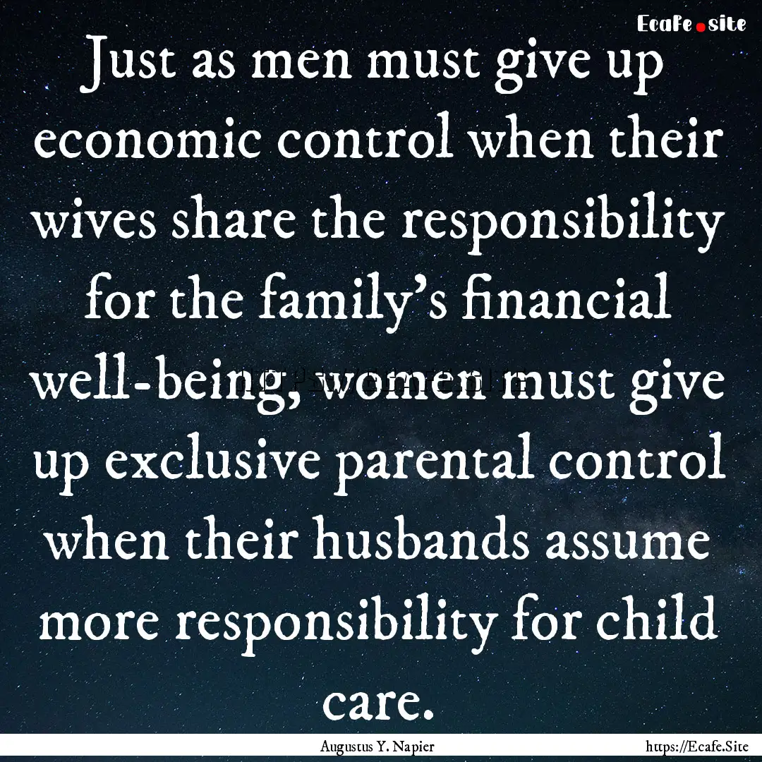 Just as men must give up economic control.... : Quote by Augustus Y. Napier