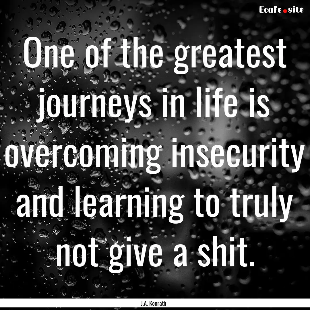 One of the greatest journeys in life is overcoming.... : Quote by J.A. Konrath