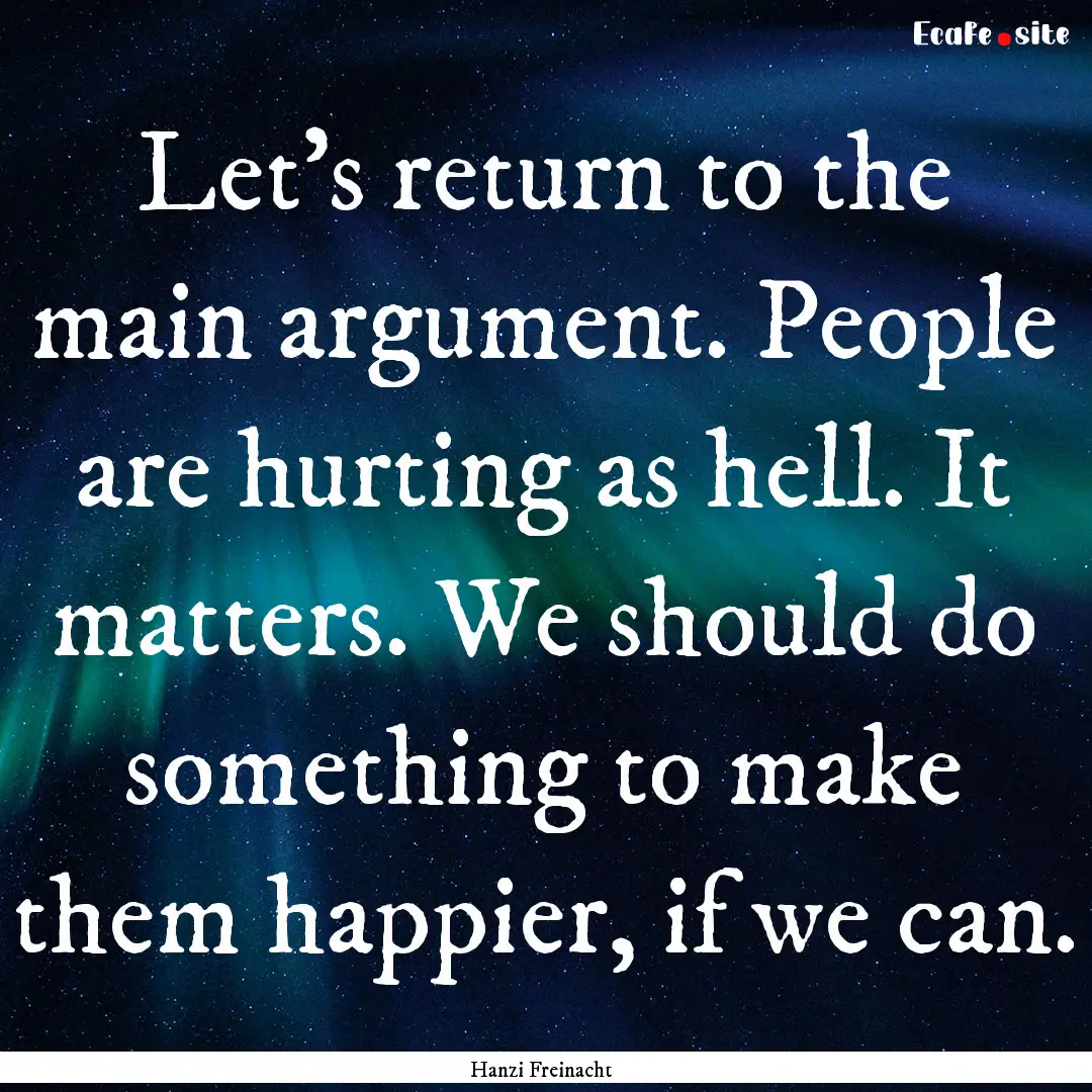 Let’s return to the main argument. People.... : Quote by Hanzi Freinacht