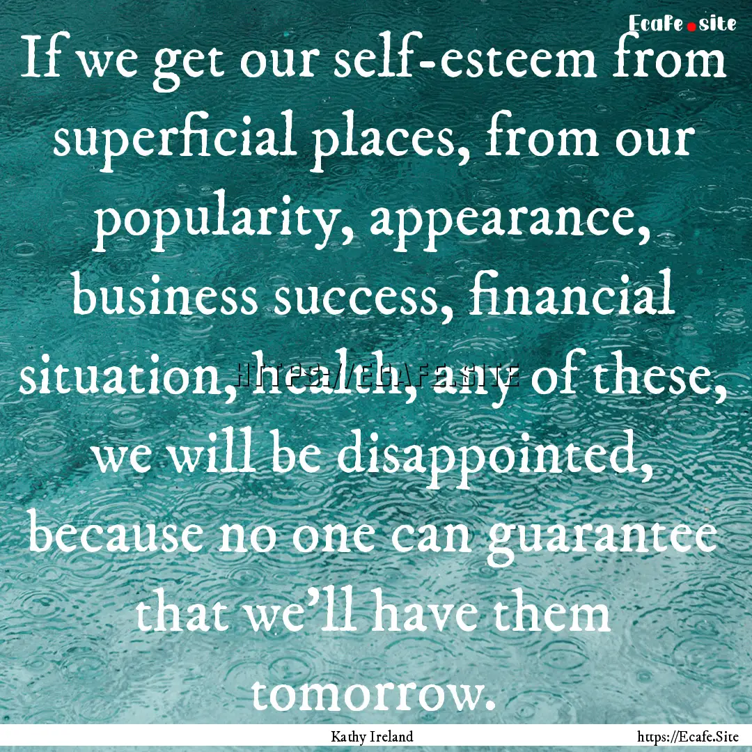 If we get our self-esteem from superficial.... : Quote by Kathy Ireland