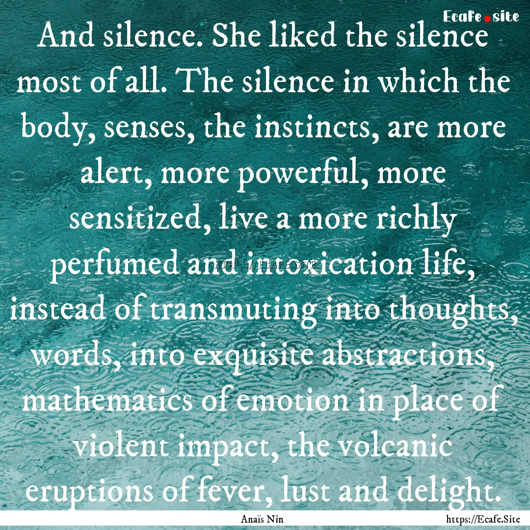 And silence. She liked the silence most of.... : Quote by Anaïs Nin