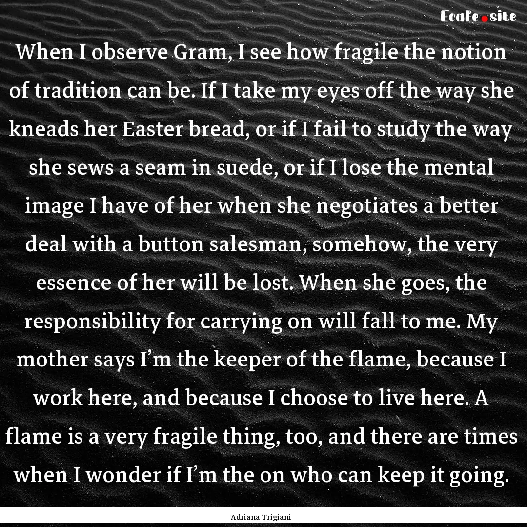 When I observe Gram, I see how fragile the.... : Quote by Adriana Trigiani