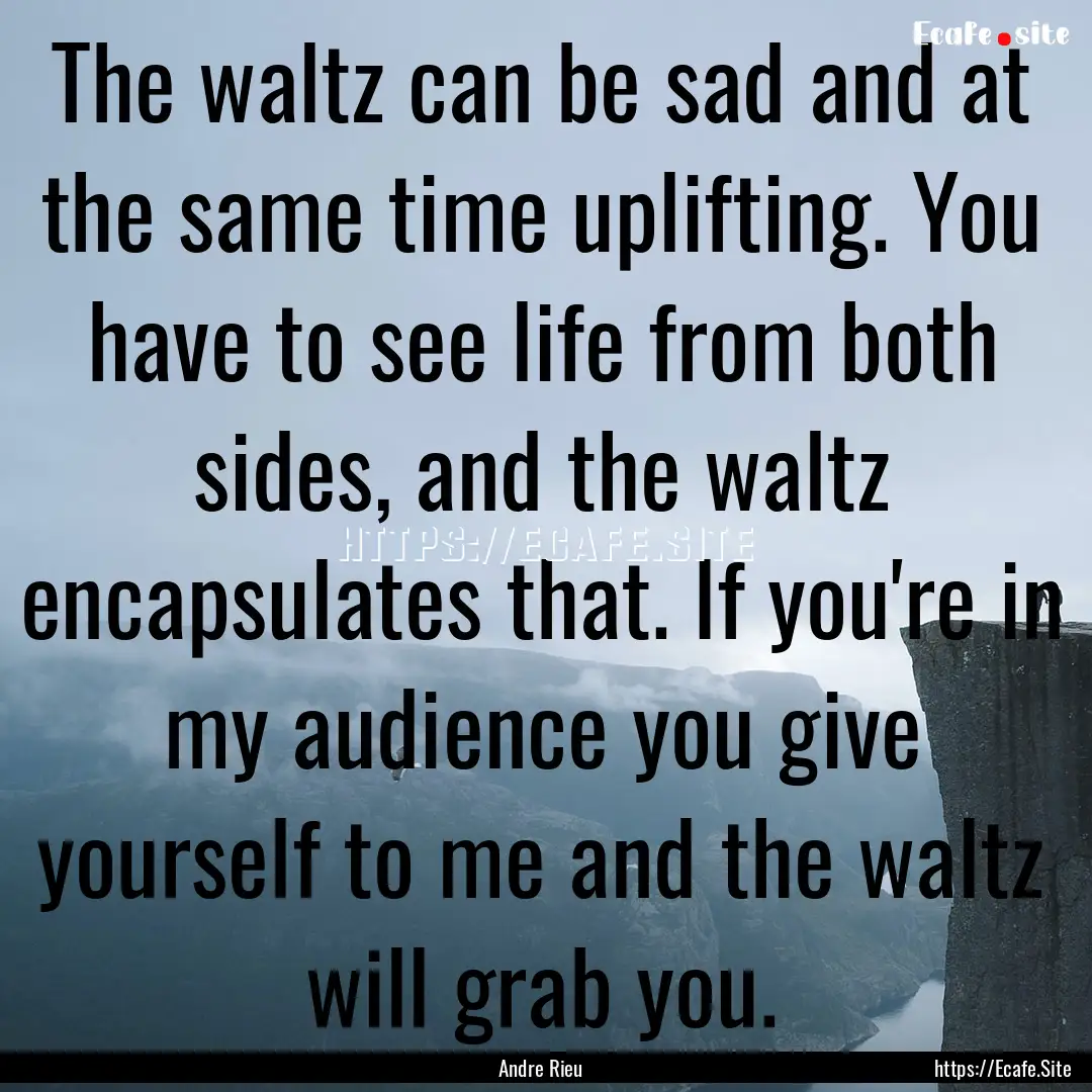 The waltz can be sad and at the same time.... : Quote by Andre Rieu