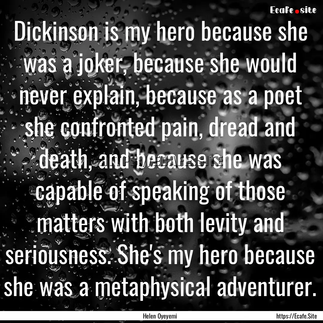 Dickinson is my hero because she was a joker,.... : Quote by Helen Oyeyemi