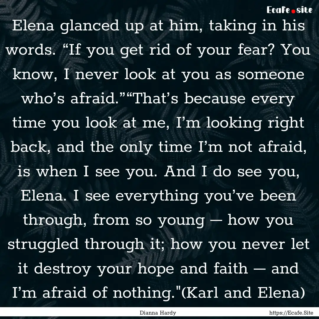 Elena glanced up at him, taking in his words..... : Quote by Dianna Hardy