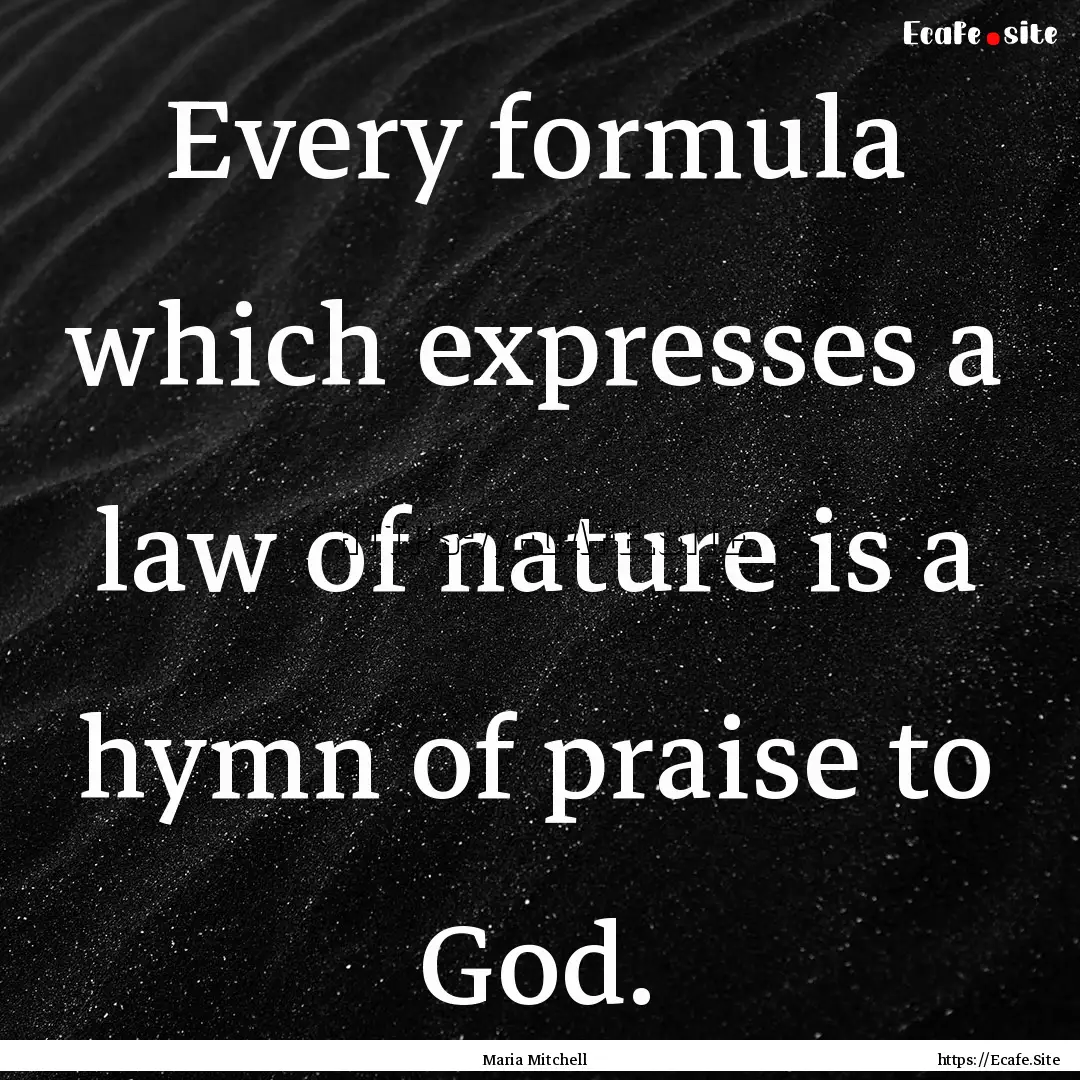 Every formula which expresses a law of nature.... : Quote by Maria Mitchell