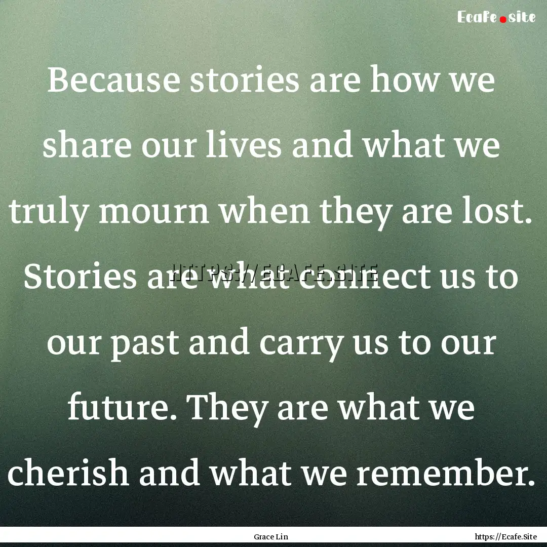 Because stories are how we share our lives.... : Quote by Grace Lin