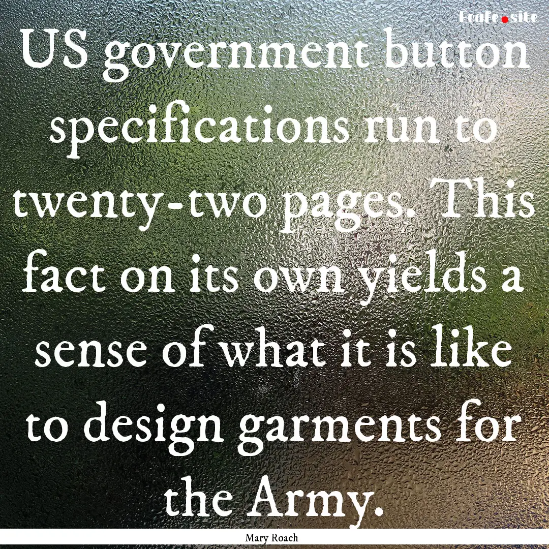 US government button specifications run to.... : Quote by Mary Roach