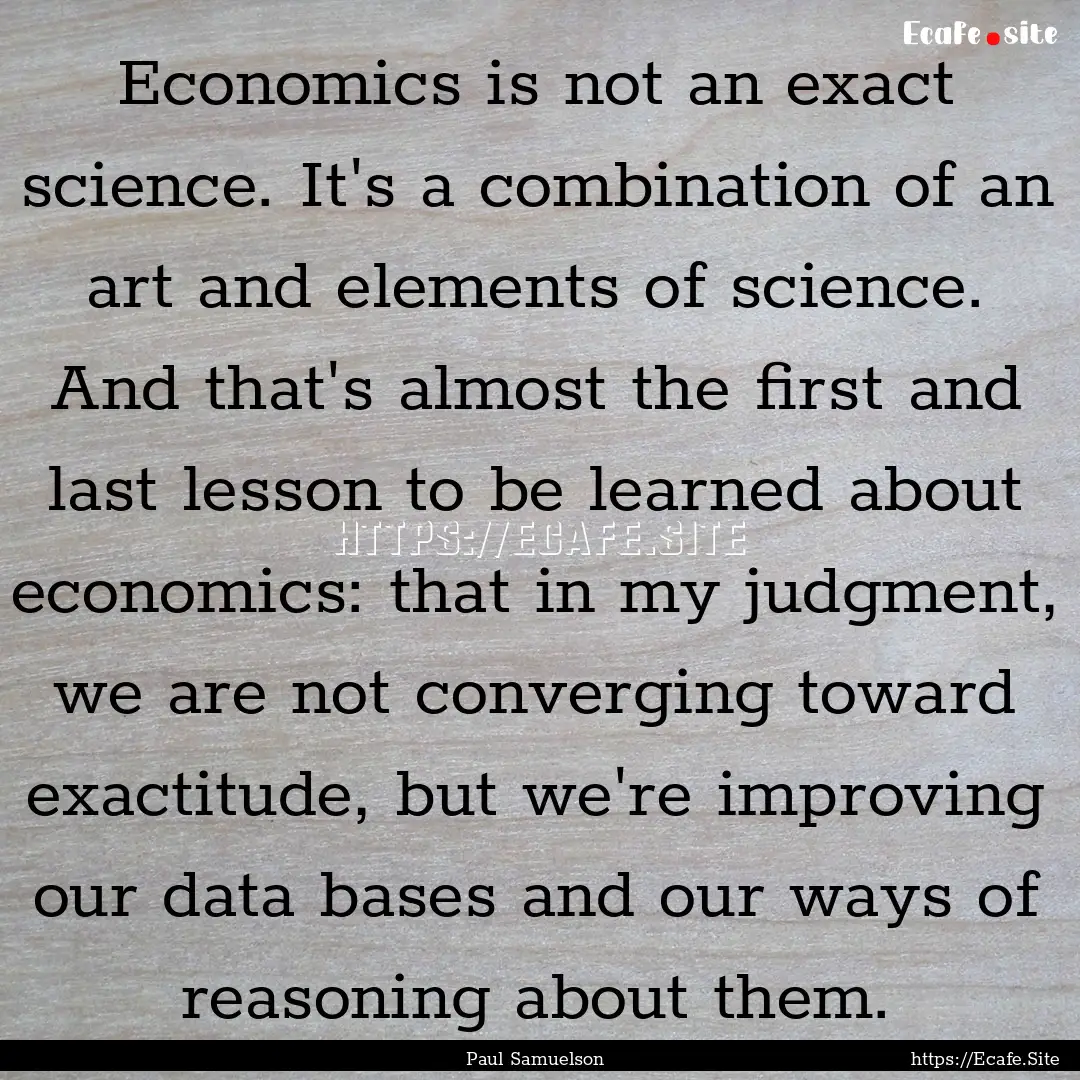 Economics is not an exact science. It's a.... : Quote by Paul Samuelson