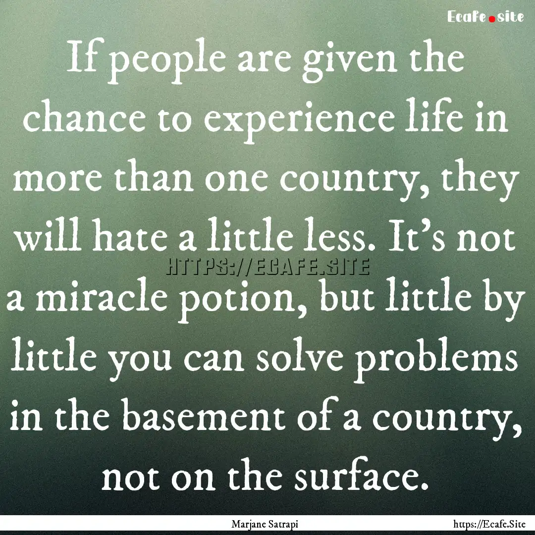 If people are given the chance to experience.... : Quote by Marjane Satrapi