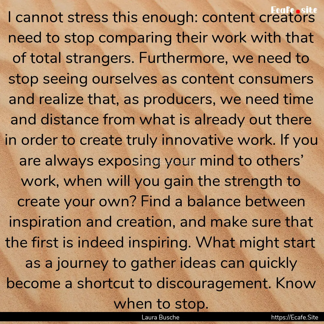 I cannot stress this enough: content creators.... : Quote by Laura Busche