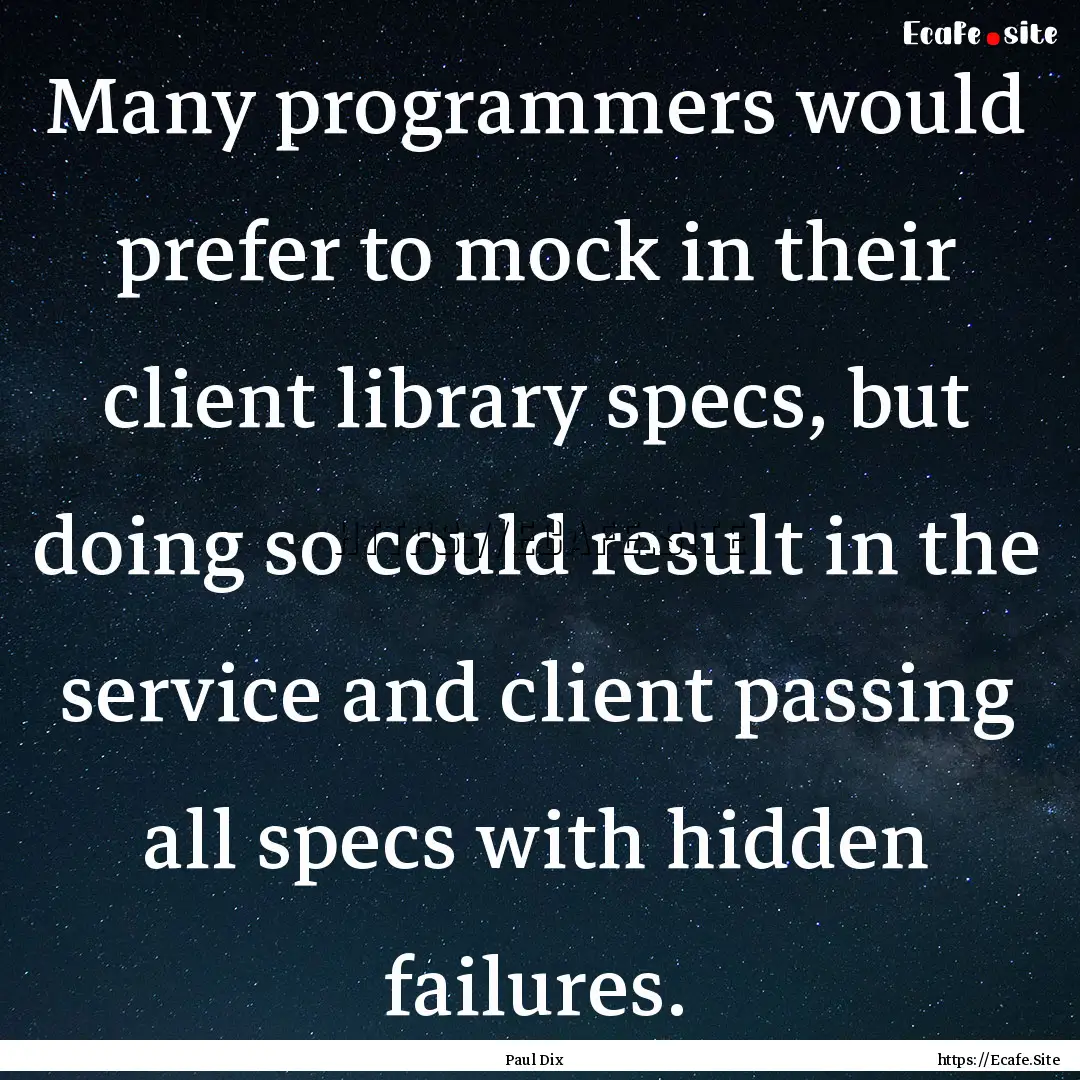 Many programmers would prefer to mock in.... : Quote by Paul Dix