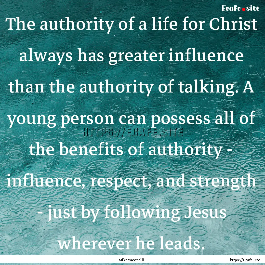 The authority of a life for Christ always.... : Quote by Mike Yaconelli