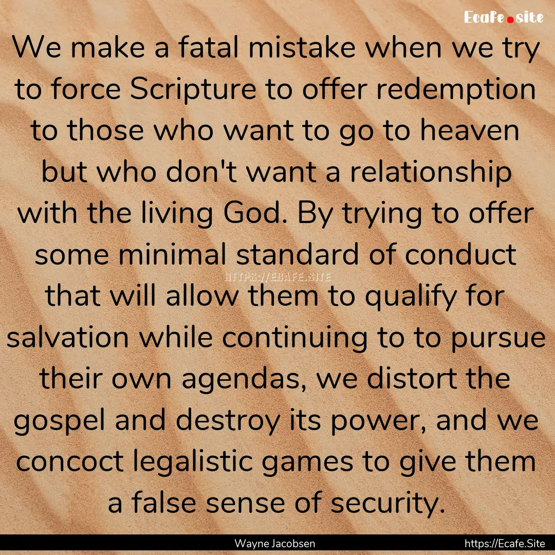 We make a fatal mistake when we try to force.... : Quote by Wayne Jacobsen