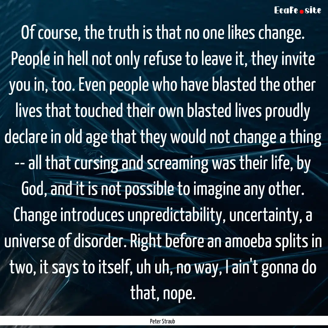 Of course, the truth is that no one likes.... : Quote by Peter Straub