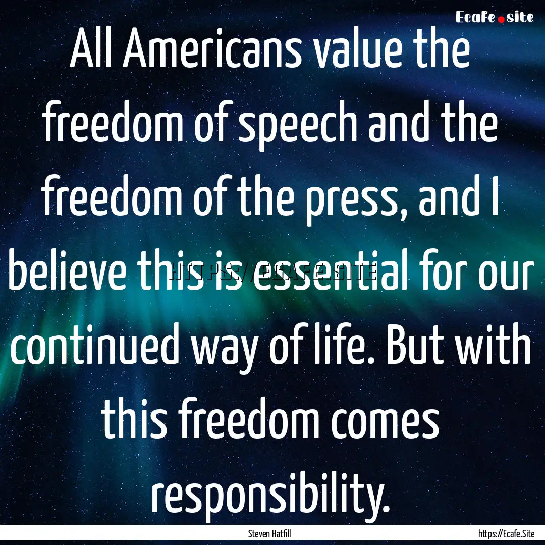 All Americans value the freedom of speech.... : Quote by Steven Hatfill