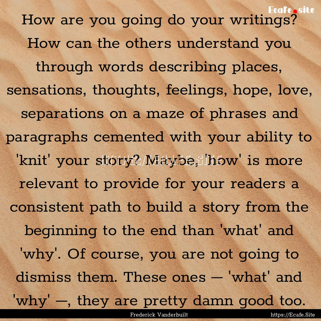 How are you going do your writings? How can.... : Quote by Frederick Vanderbuilt