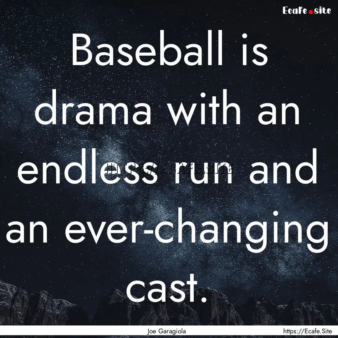 Baseball is drama with an endless run and.... : Quote by Joe Garagiola