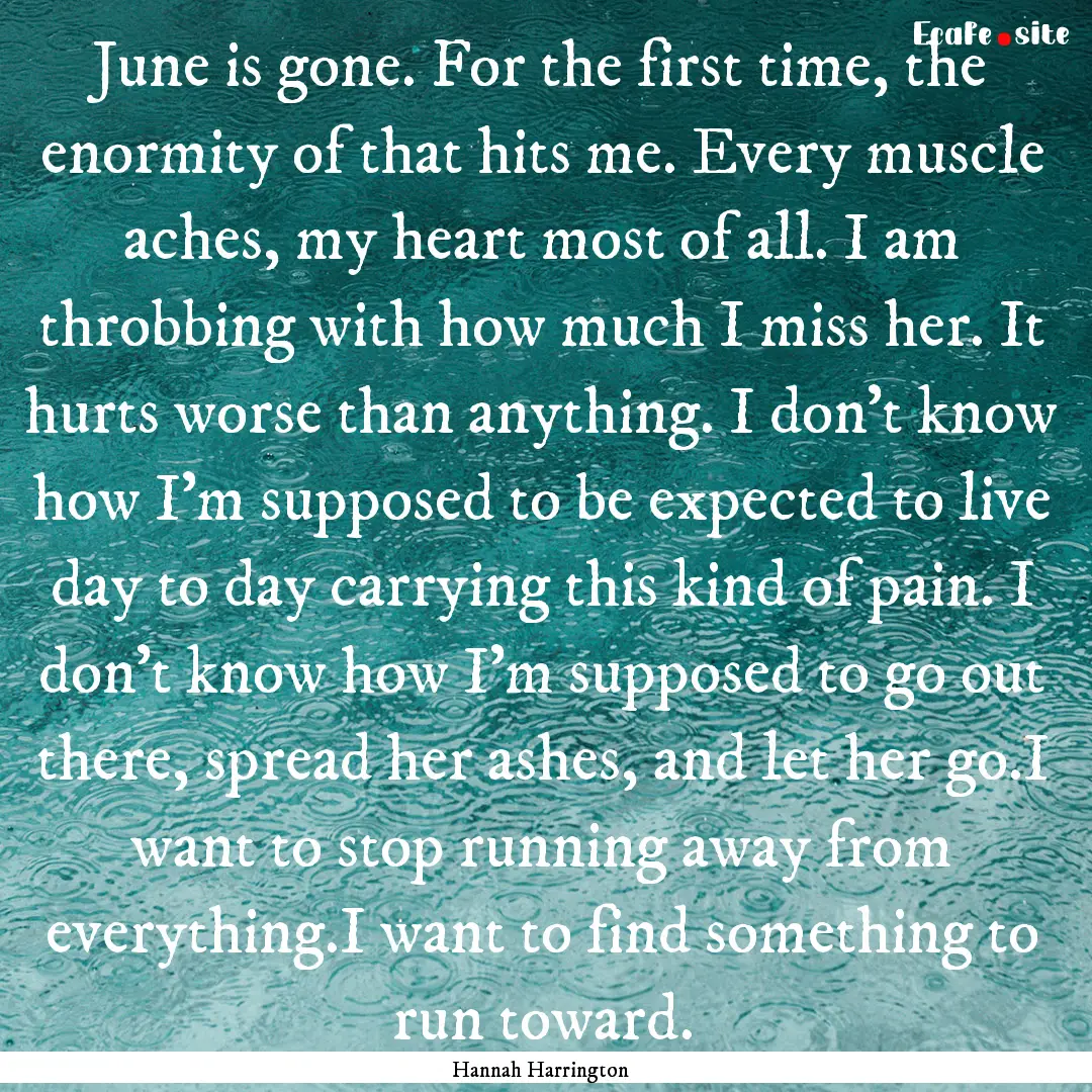 June is gone. For the first time, the enormity.... : Quote by Hannah Harrington