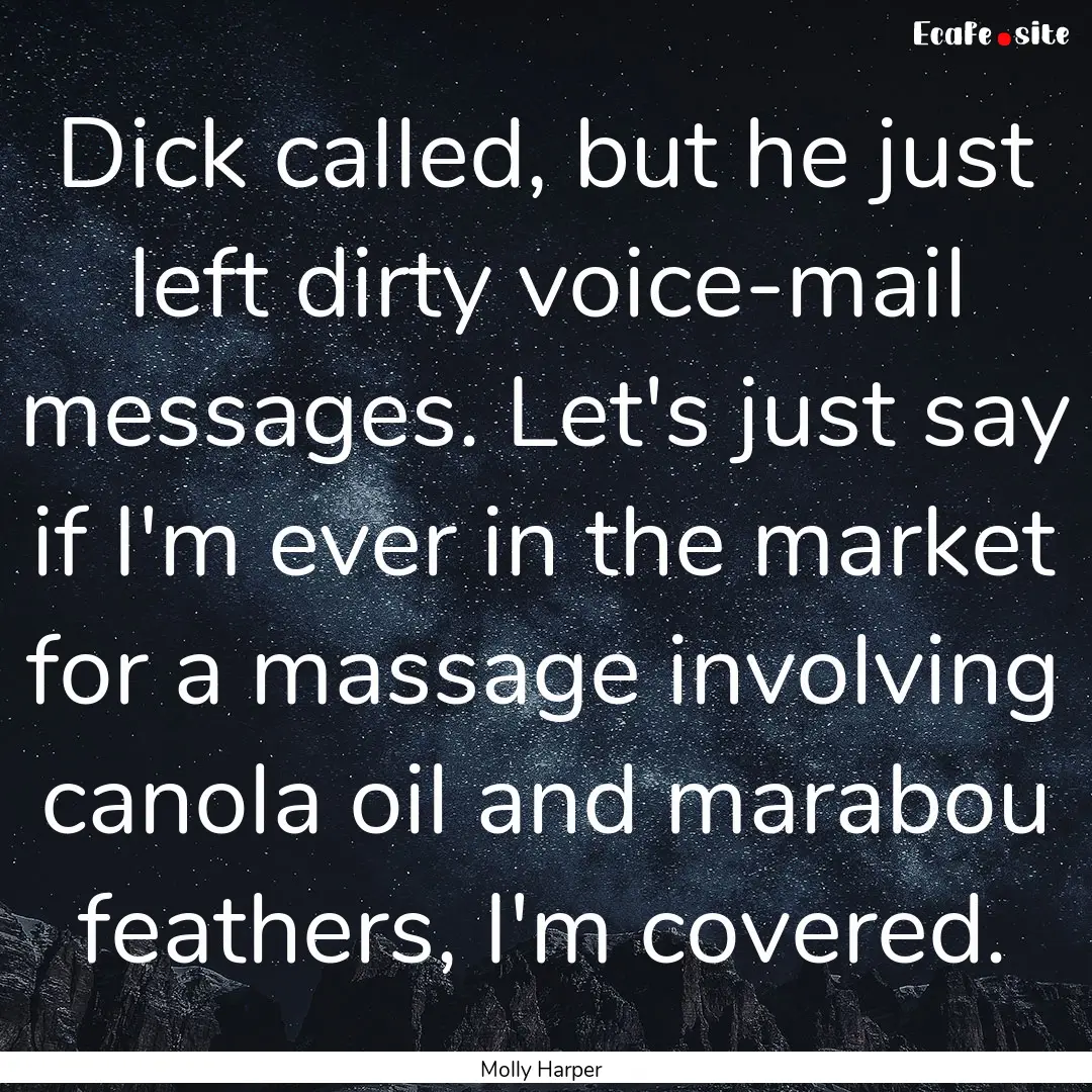 Dick called, but he just left dirty voice-mail.... : Quote by Molly Harper