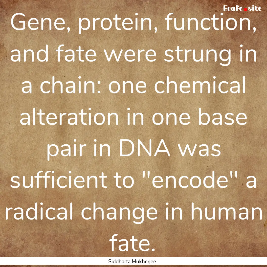 Gene, protein, function, and fate were strung.... : Quote by Siddharta Mukherjee