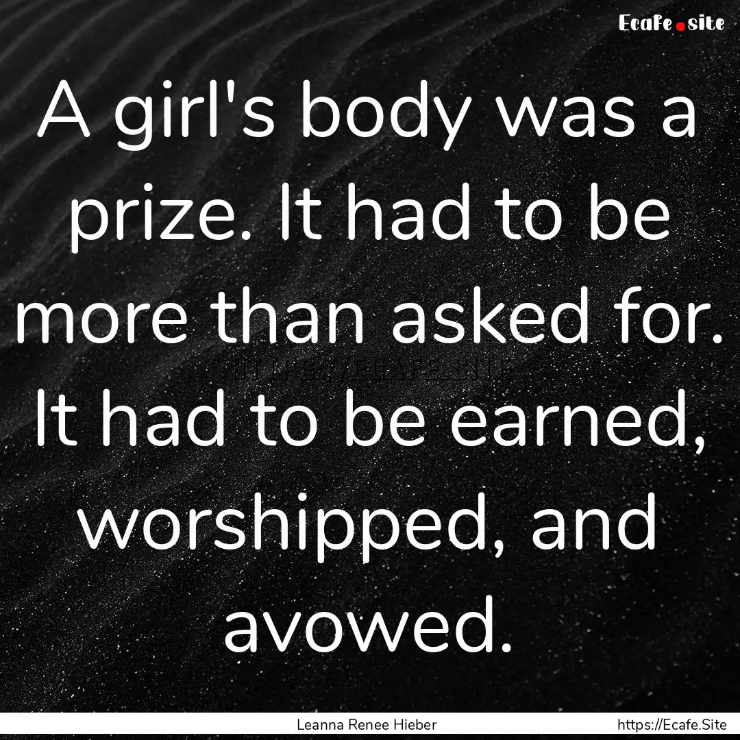 A girl's body was a prize. It had to be more.... : Quote by Leanna Renee Hieber