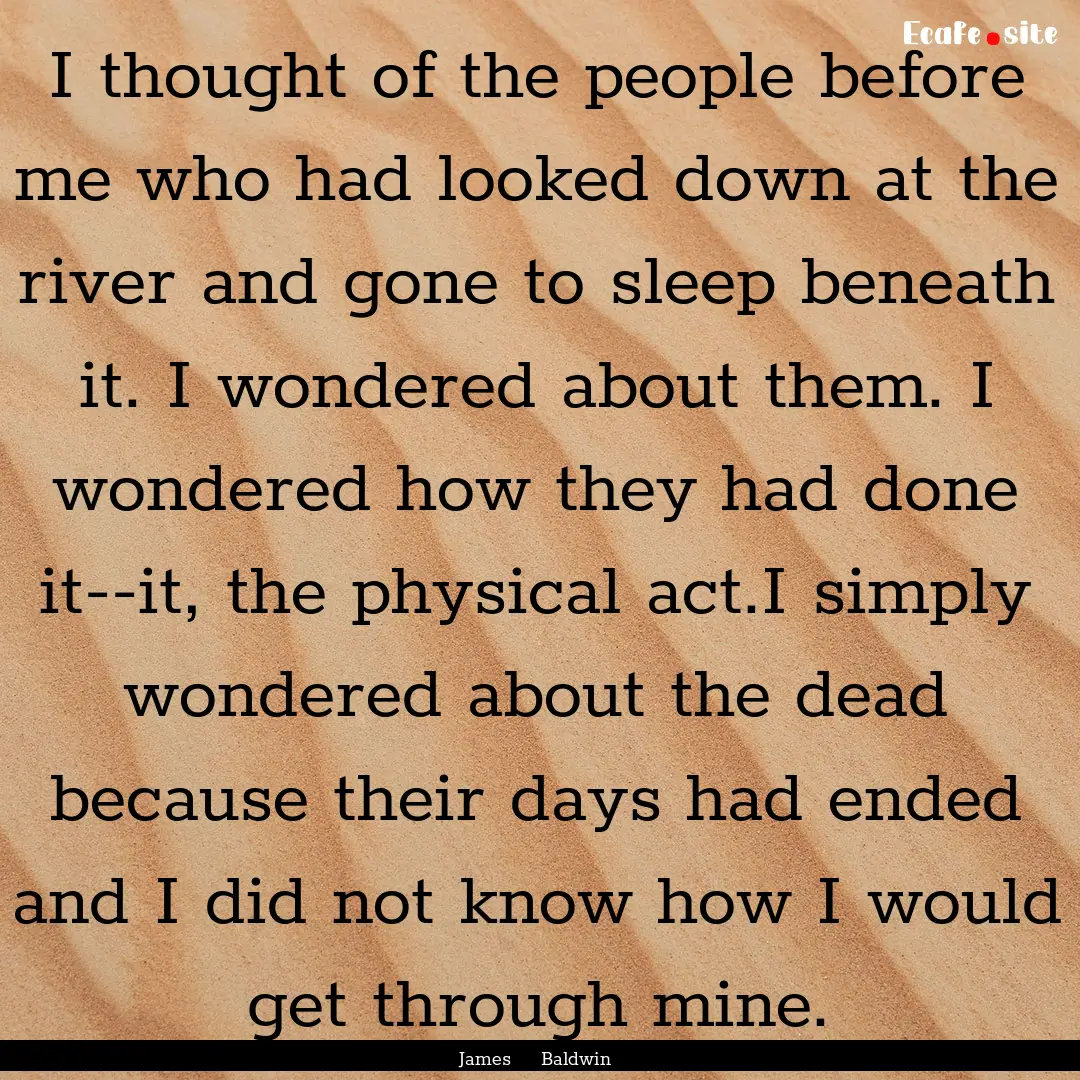 I thought of the people before me who had.... : Quote by James Baldwin