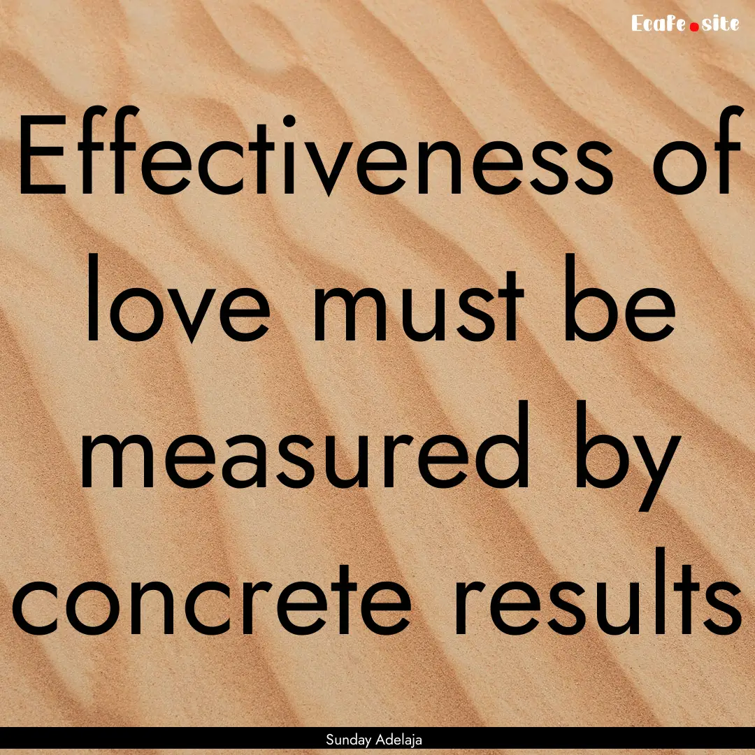 Effectiveness of love must be measured by.... : Quote by Sunday Adelaja